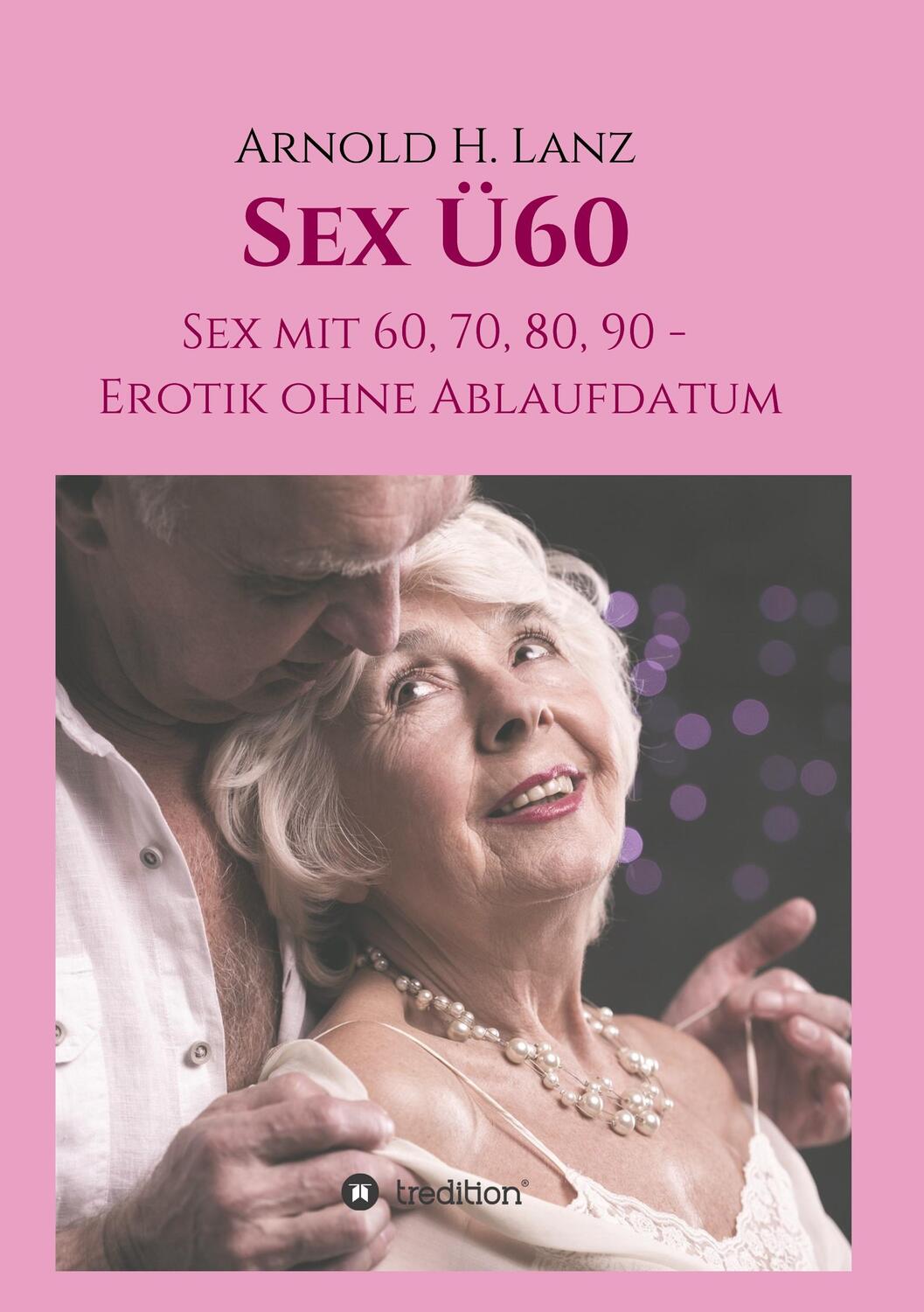 Cover: 9783748295686 | Sex Ü60 | Sex mit 60, 70, 80, 90 - Erotik ohne Ablaufdatum | Lanz