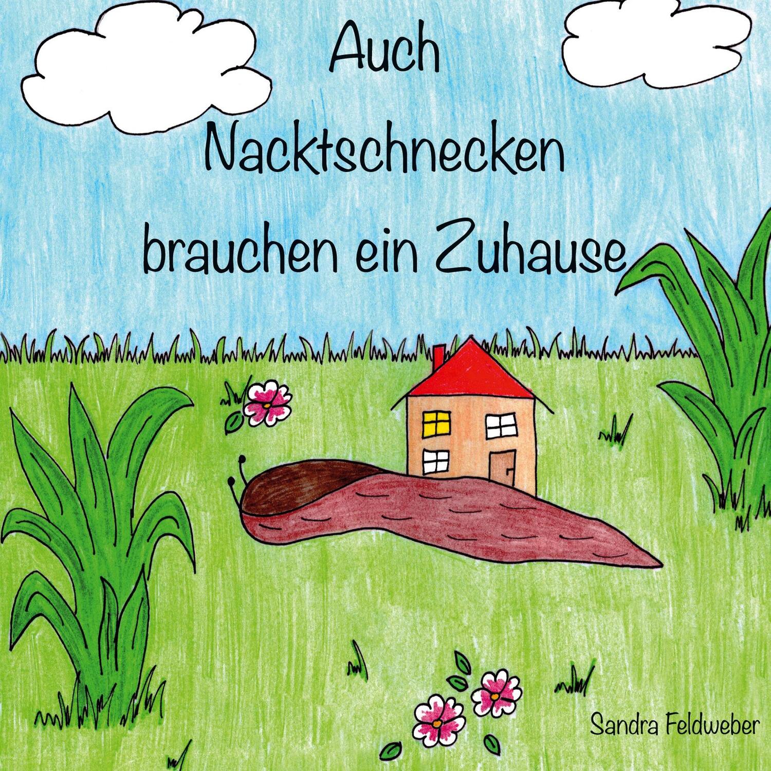 Cover: 9783751959452 | Auch Nacktschnecken brauchen ein Zuhause | Sandra Feldweber | Buch