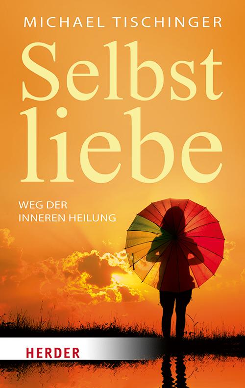 Cover: 9783451033544 | Selbstliebe | Weg der inneren Heilung | Michael Tischinger | Buch