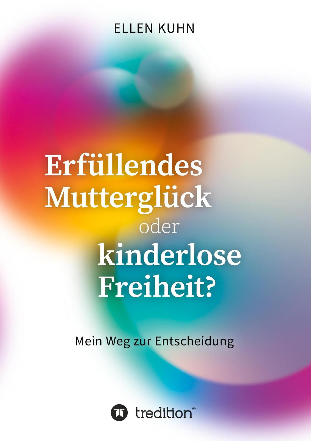 Cover: 9783347339965 | Erfüllendes Mutterglück oder kinderlose Freiheit? | Ellen Kuhn | Buch