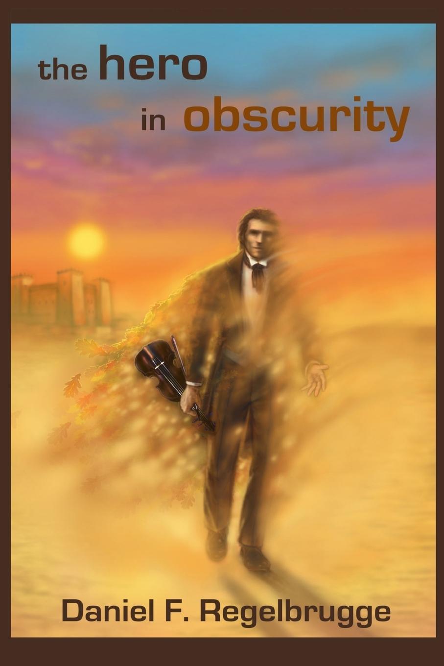 Cover: 9781312463684 | The Hero in Obscurity | Daniel Regelbrugge | Taschenbuch | Paperback