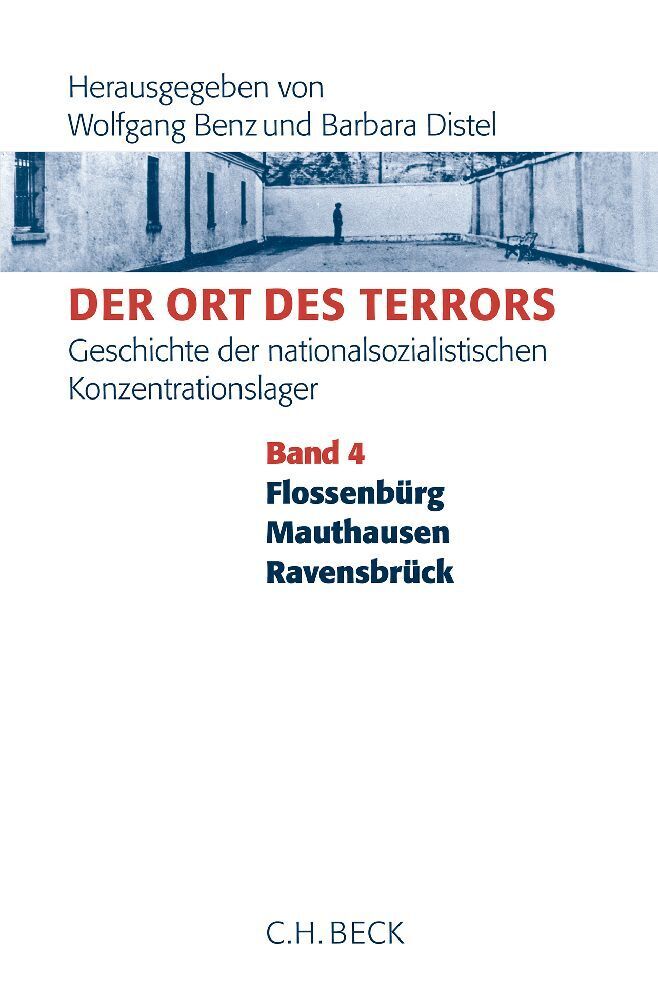 Der Ort des Terrors. Geschichte der nationalsozialistischen Konzentrationslager Bd. 4: Flossenbürg, Mauthausen, Ravensbrück - Benz, Wolfgang