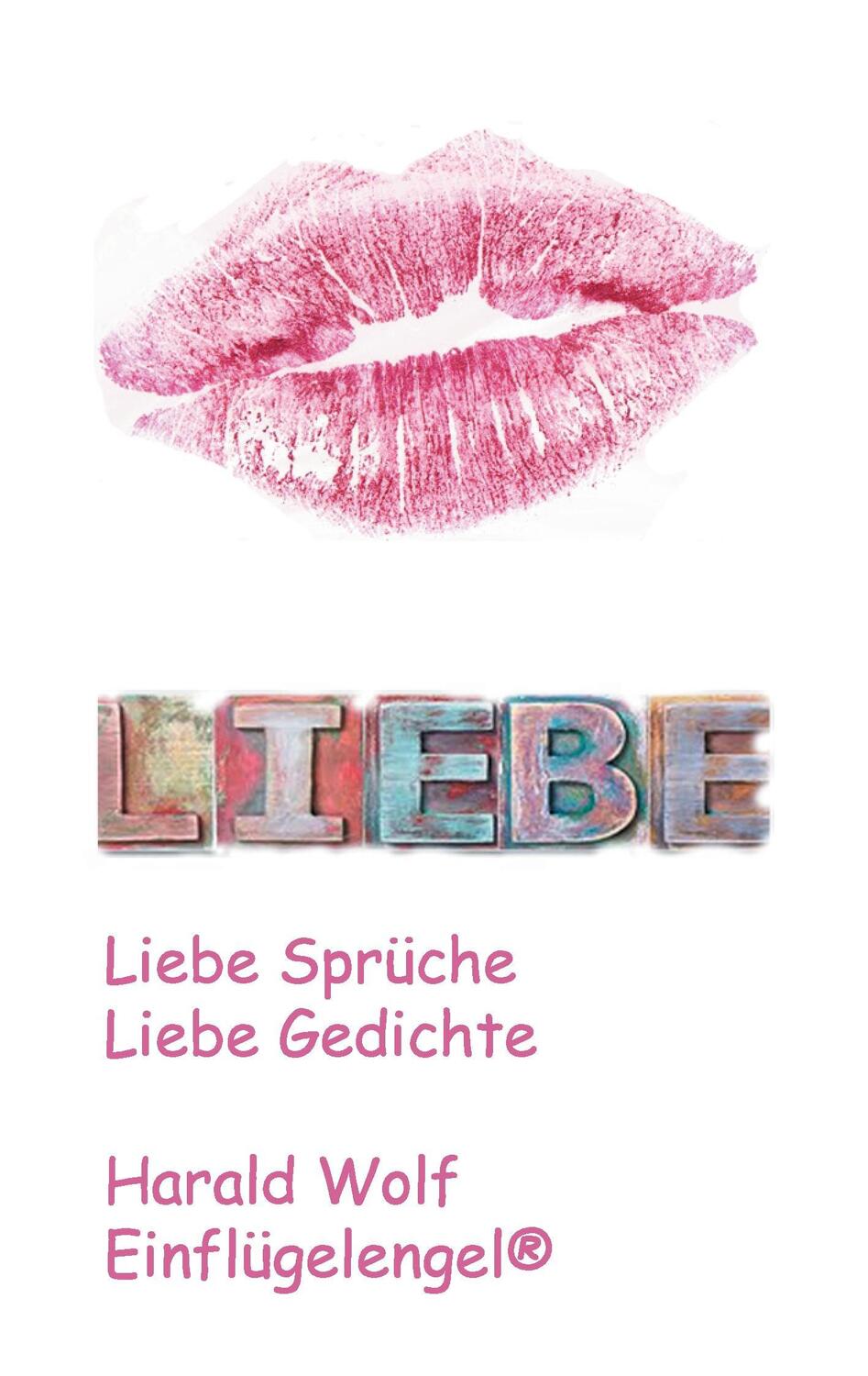 Cover: 9783741283062 | Liebe | Liebe Sprüche, Liebe Gedichte | Harald Wolf | Taschenbuch