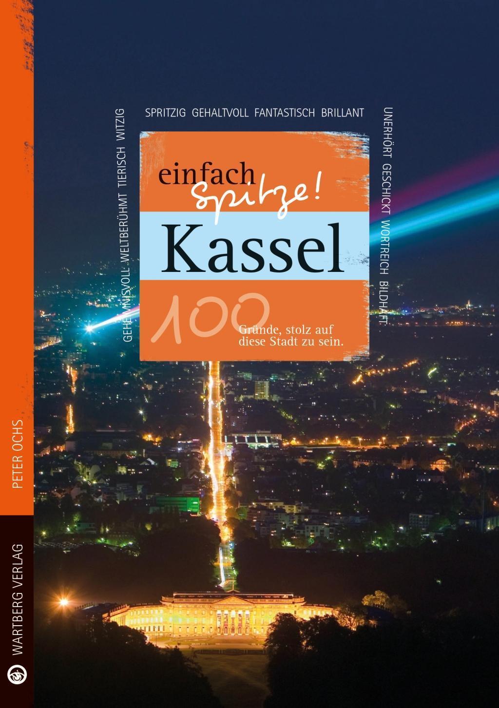 Cover: 9783831329090 | Kassel - einfach Spitze! 100 Gründe, stolz auf diese Stadt zu sein