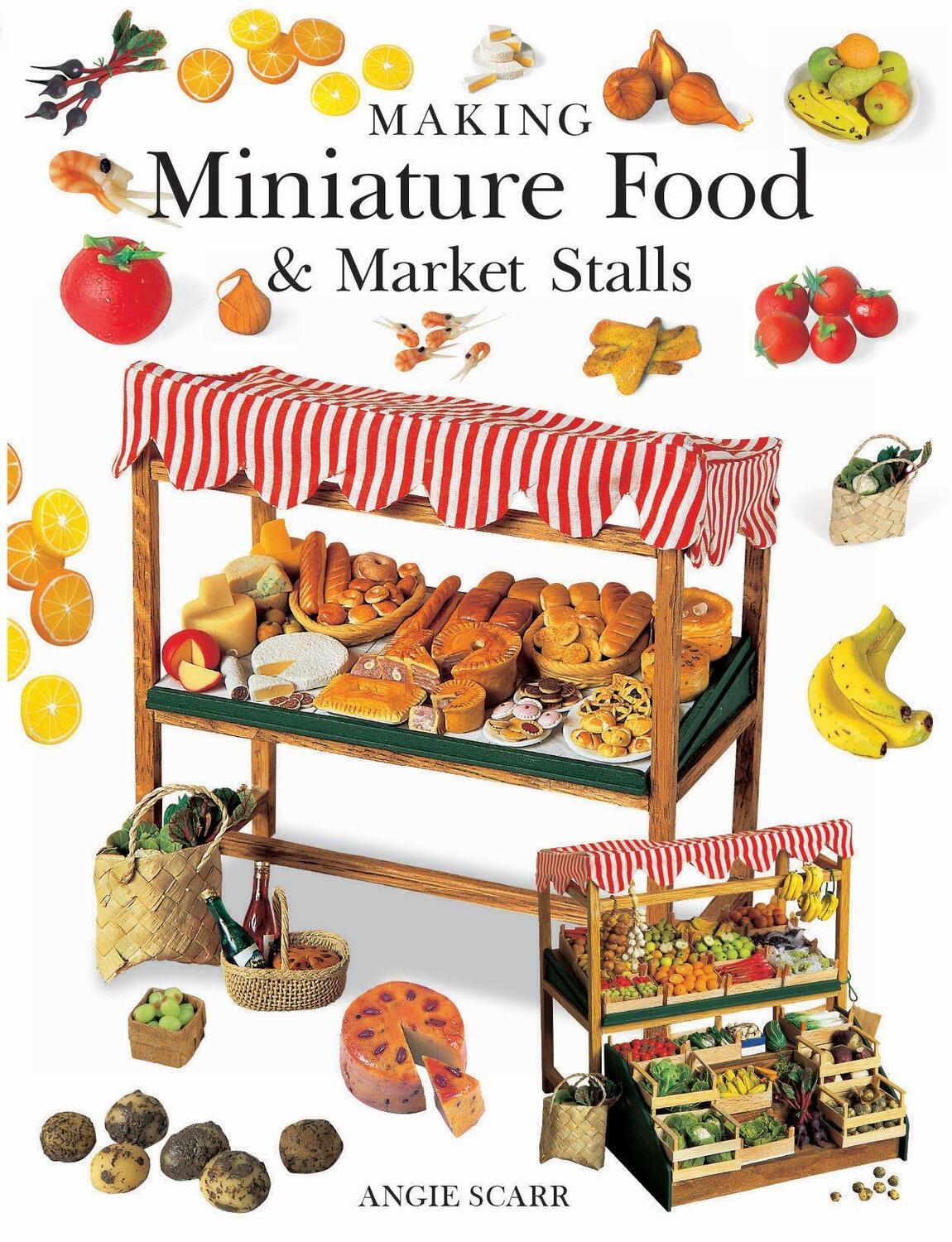 Cover: 9781784944445 | Making Miniature Food & Market Stalls | Angie Scarr | Taschenbuch