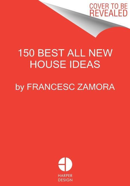Cover: 9780063219243 | 150 Best All New House Ideas | Francesc Zamora | Buch | Gebunden