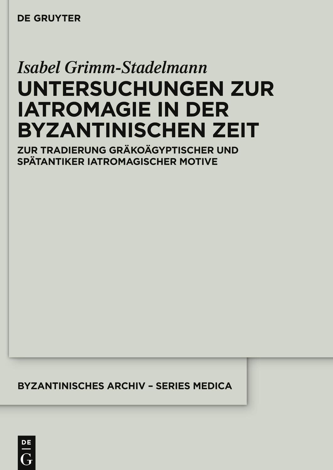 Cover: 9783110612929 | Untersuchungen zur Iatromagie in der byzantinischen Zeit | Buch