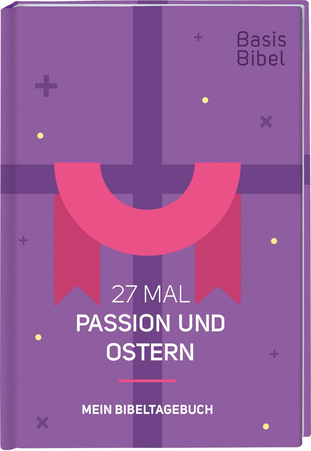 Cover: 9783438048523 | Basis-Bibel. 27 Mal Passion und Ostern. Mein Bibeltagebuch. Modern...