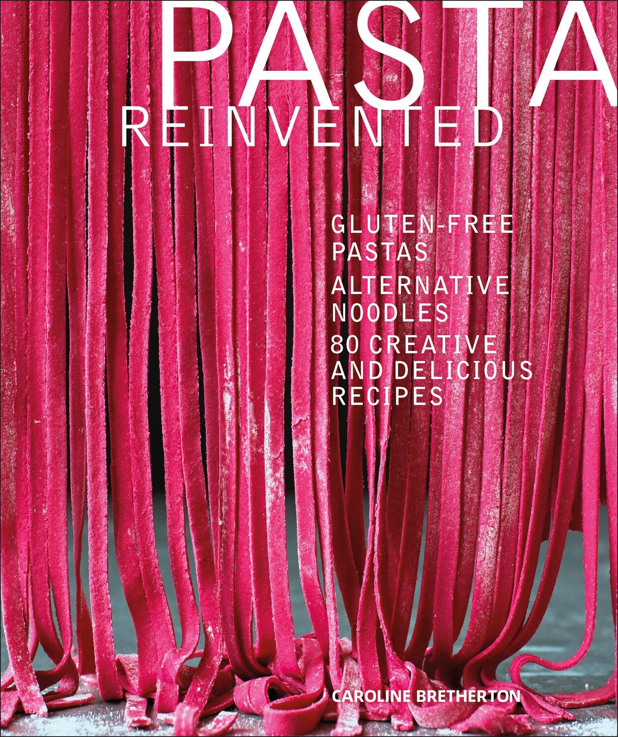 Cover: 9780241319024 | Pasta Reinvented | Caroline Bretherton | Buch | Englisch | 2018
