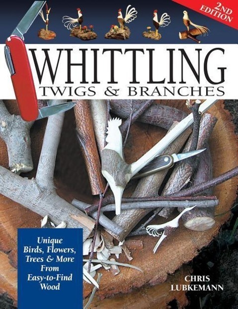 Cover: 9781565232365 | Whittling Twigs & Branches - 2nd Edition: Unique Birds, Flowers,...