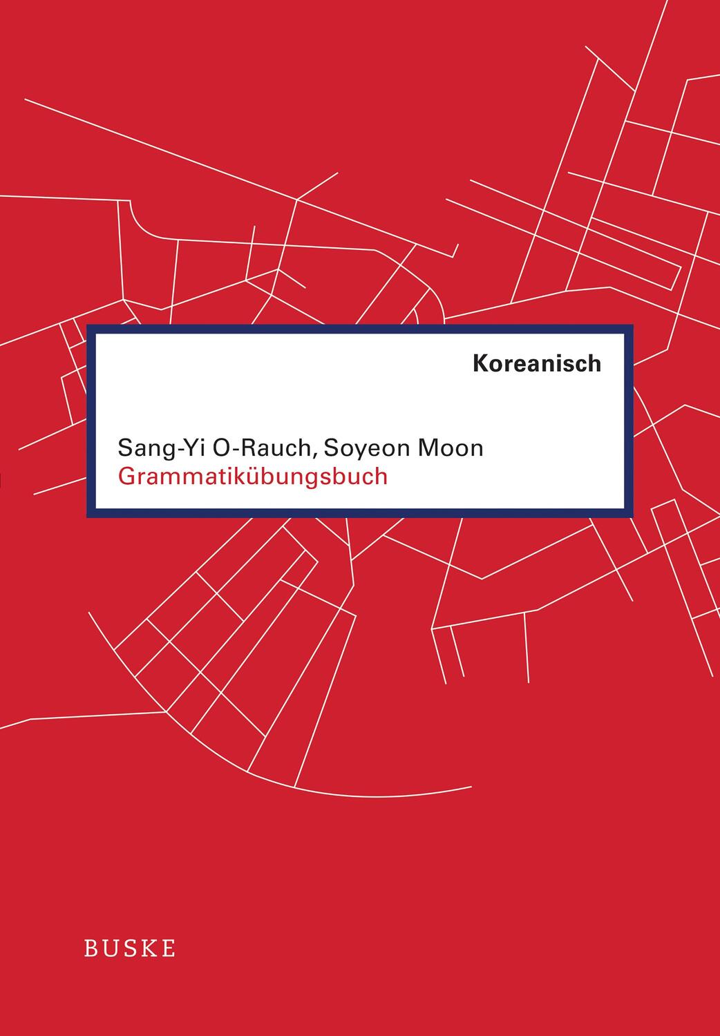 Cover: 9783875488913 | Grammatikübungsbuch Koreanisch | Sang-Yi O-Rauch (u. a.) | Taschenbuch