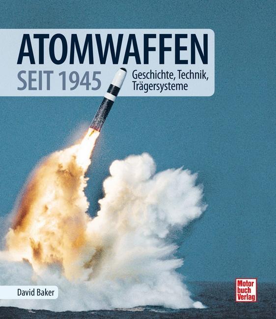 Cover: 9783613045743 | Atomwaffen | Geschichte, Technik, Trägersysteme | David Baker | Buch