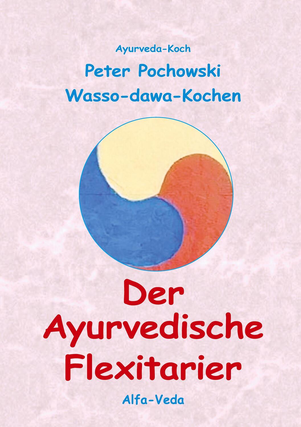 Cover: 9783945004821 | Der Ayurvedische Flexitarier | Wasso-dawa-Kochen | Peter Pochowski