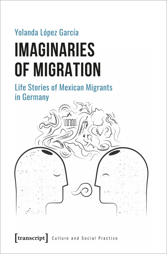 Cover: 9783837658415 | Imaginaries of Migration | Life Stories of Mexican Migrants in Germany