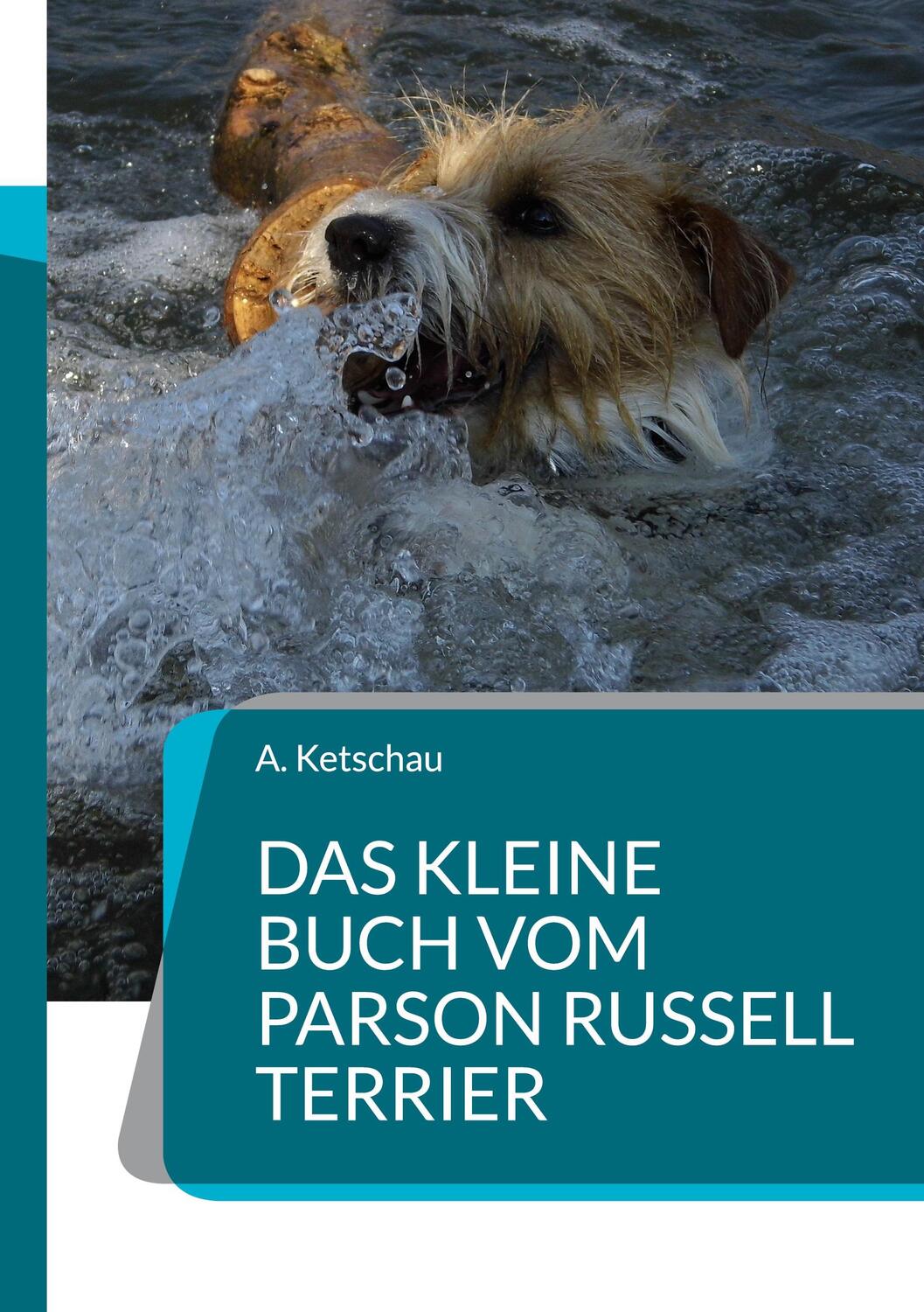 Cover: 9783756855803 | Das kleine Buch vom Parson Russell Terrier | A. Ketschau | Taschenbuch