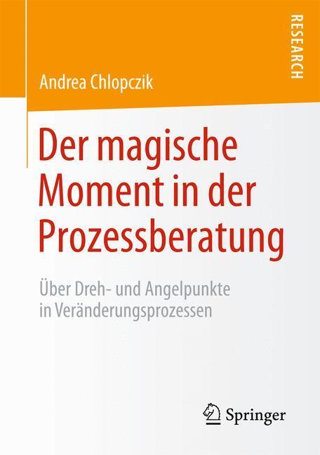 Cover: 9783658069162 | Der magische Moment in der Prozessberatung | Andrea Chlopczik | Buch