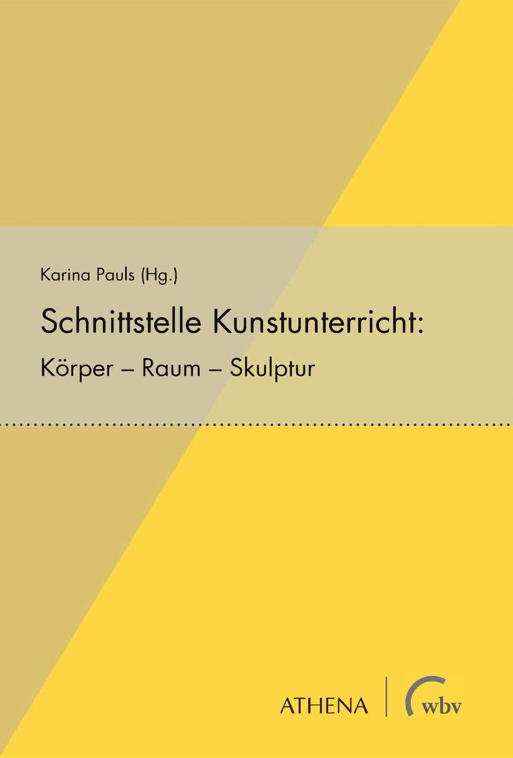 Cover: 9783763971473 | Schnittstelle Kunstunterricht: Körper - Raum - Skulptur | Karina Pauls