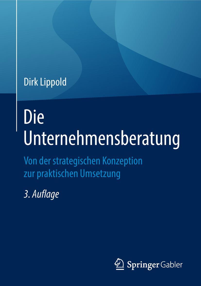 Cover: 9783658210915 | Die Unternehmensberatung | Dirk Lippold | Buch | XXIV | Deutsch | 2018