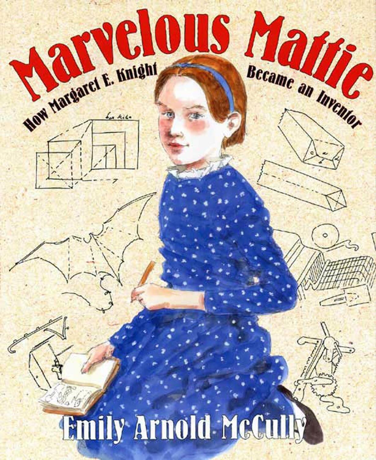 Cover: 9780374348106 | Marvelous Mattie | How Margaret E. Knight Became an Inventor | Mccully