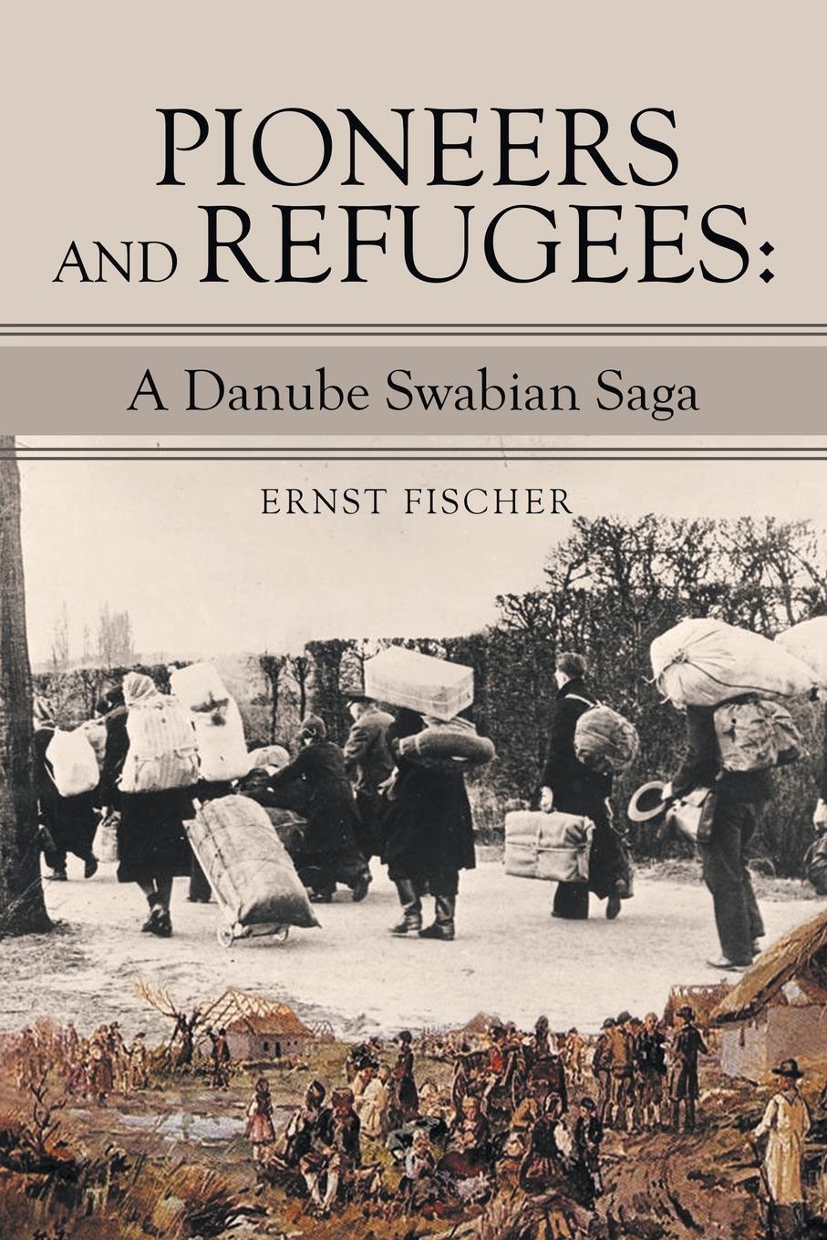 Cover: 9781665715164 | Pioneers and Refugees | : A Danube Swabian Saga | Ernst Fischer | Buch