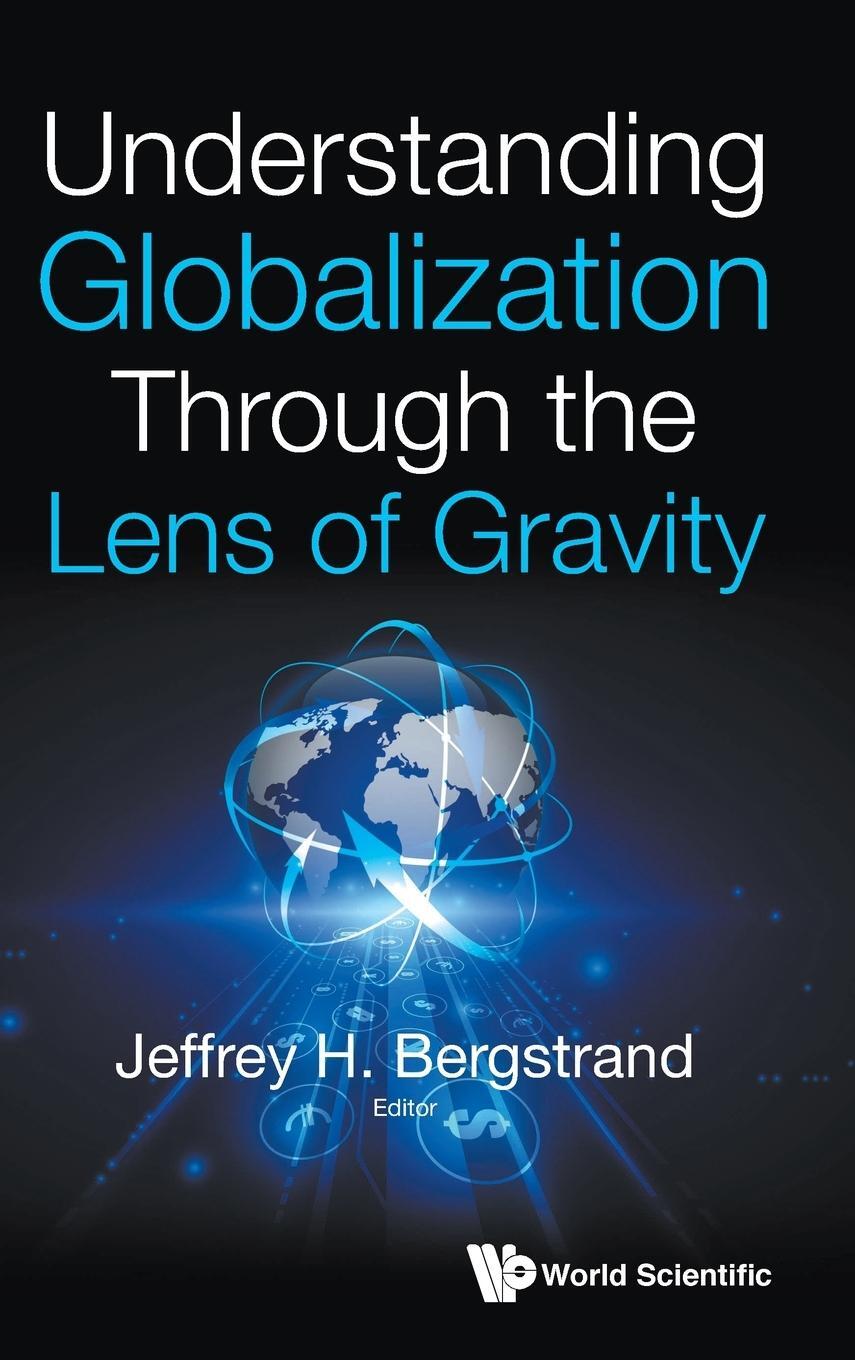 Cover: 9789811202261 | Understanding Globalization Through the Lens of Gravity | Bergstrand