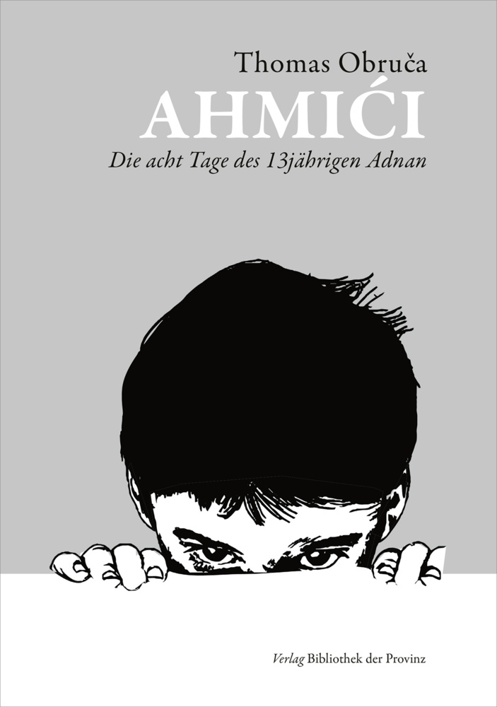 Cover: 9783991260783 | Ahmici | Die acht Tage des 13jährigen Adnan | Thomas Obruca | Buch