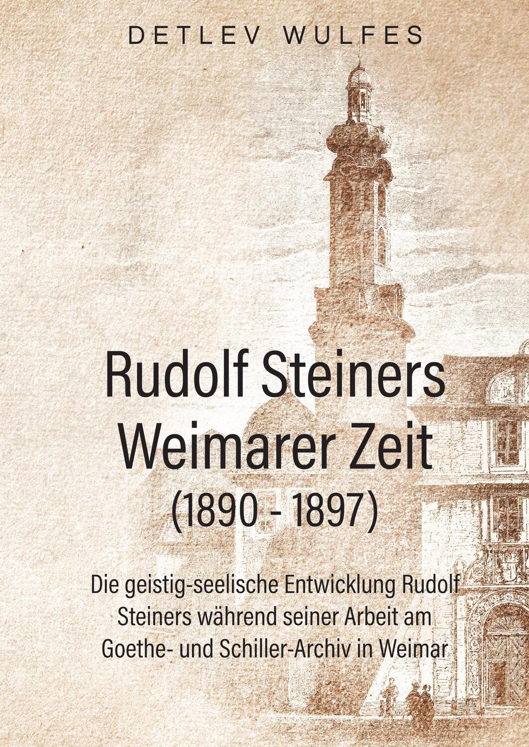 Cover: 9783749423873 | Rudolf Steiners Weimarer Zeit (1890 - 1897) | Detlev Wulfes | Buch