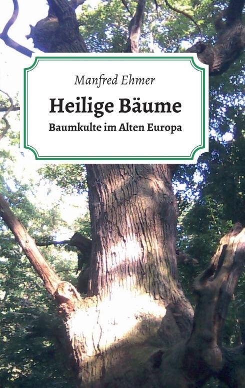 Cover: 9783746900469 | Heilige Bäume | Baumkulte im Alten Europa | Manfred Ehmer | Buch