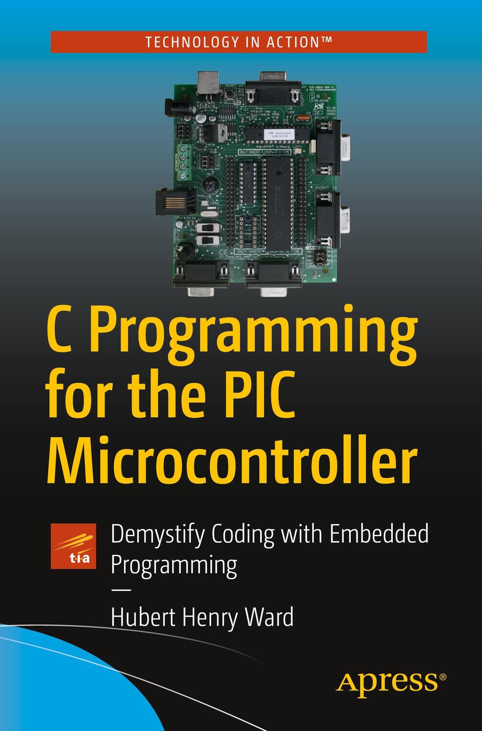 Cover: 9781484255247 | C Programming for the PIC Microcontroller | Hubert Henry Ward | Buch