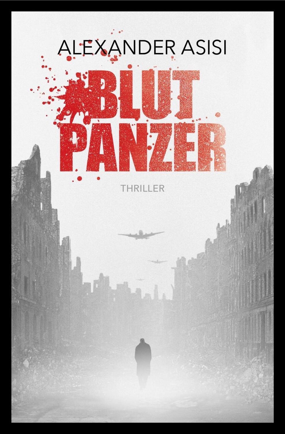 Cover: 9783981949506 | Blutpanzer | Ein Nachkriegs-Thriller | Alexander Asisi | Taschenbuch
