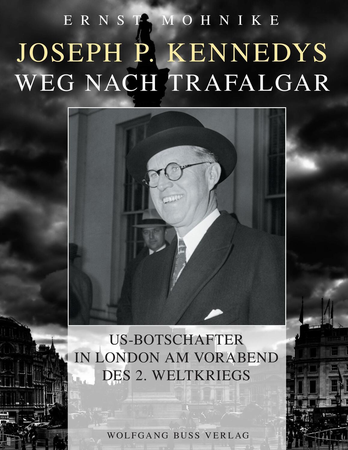 Cover: 9783925800139 | Joseph P. Kennedys Weg nach Trafalgar | Ernst Mohnike | Taschenbuch