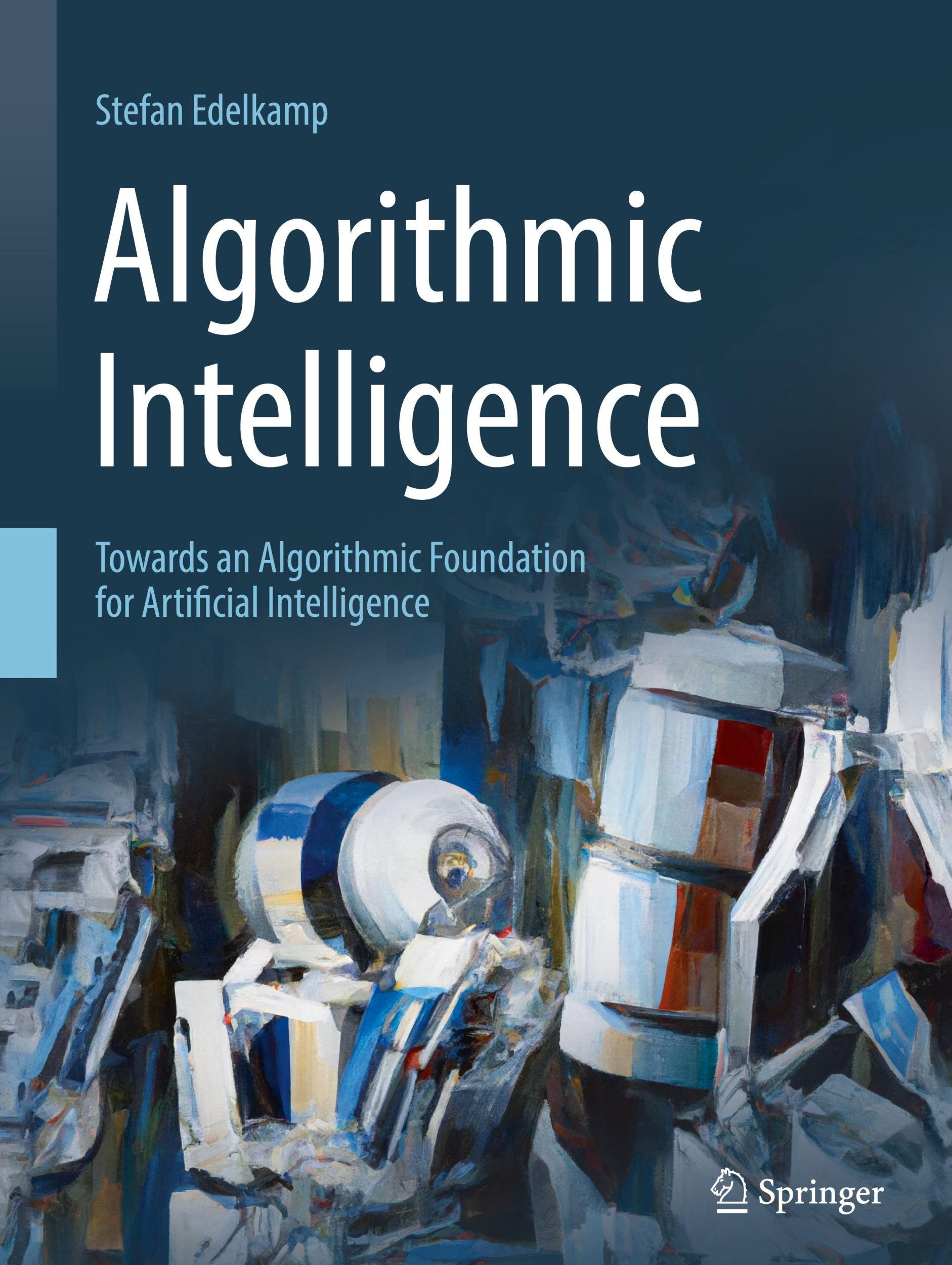 Cover: 9783319655956 | Algorithmic Intelligence | Stefan Edelkamp | Buch | xxv | Englisch