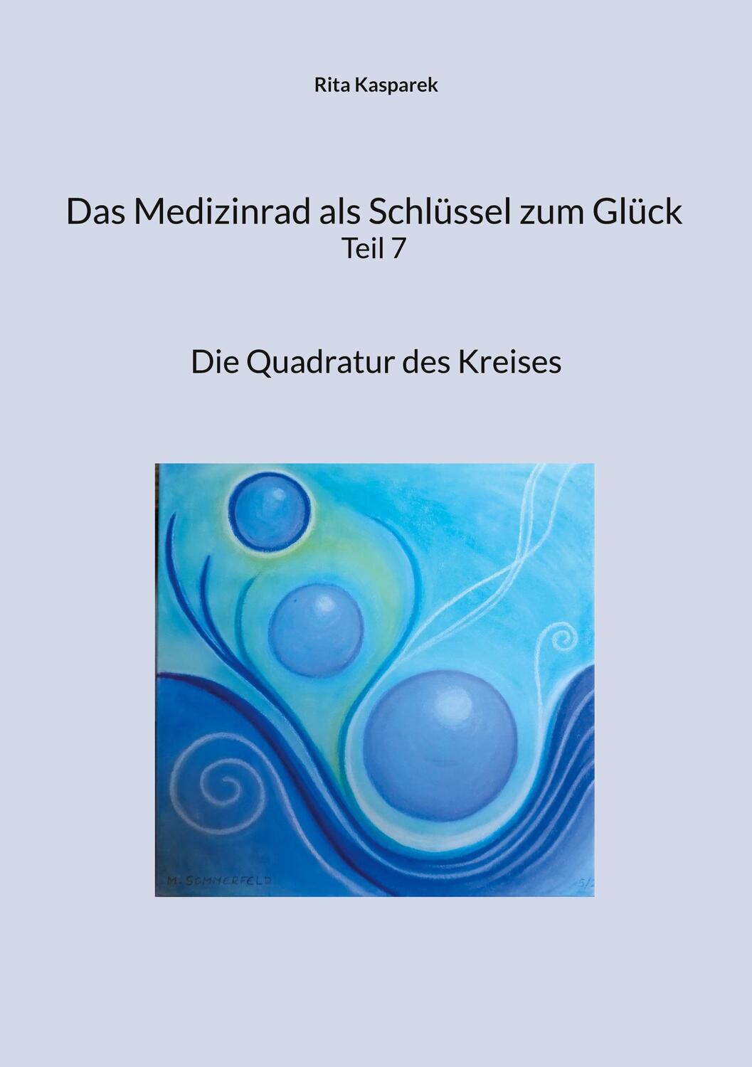 Cover: 9783754337592 | Das Medizinrad als Schlüssel zum Glück Teil 7 | Rita Kasparek | Buch