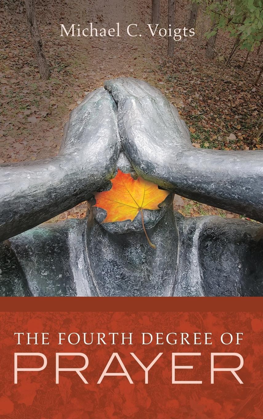 Cover: 9781532688805 | The Fourth Degree of Prayer | Michael C. Voigts | Buch | Englisch