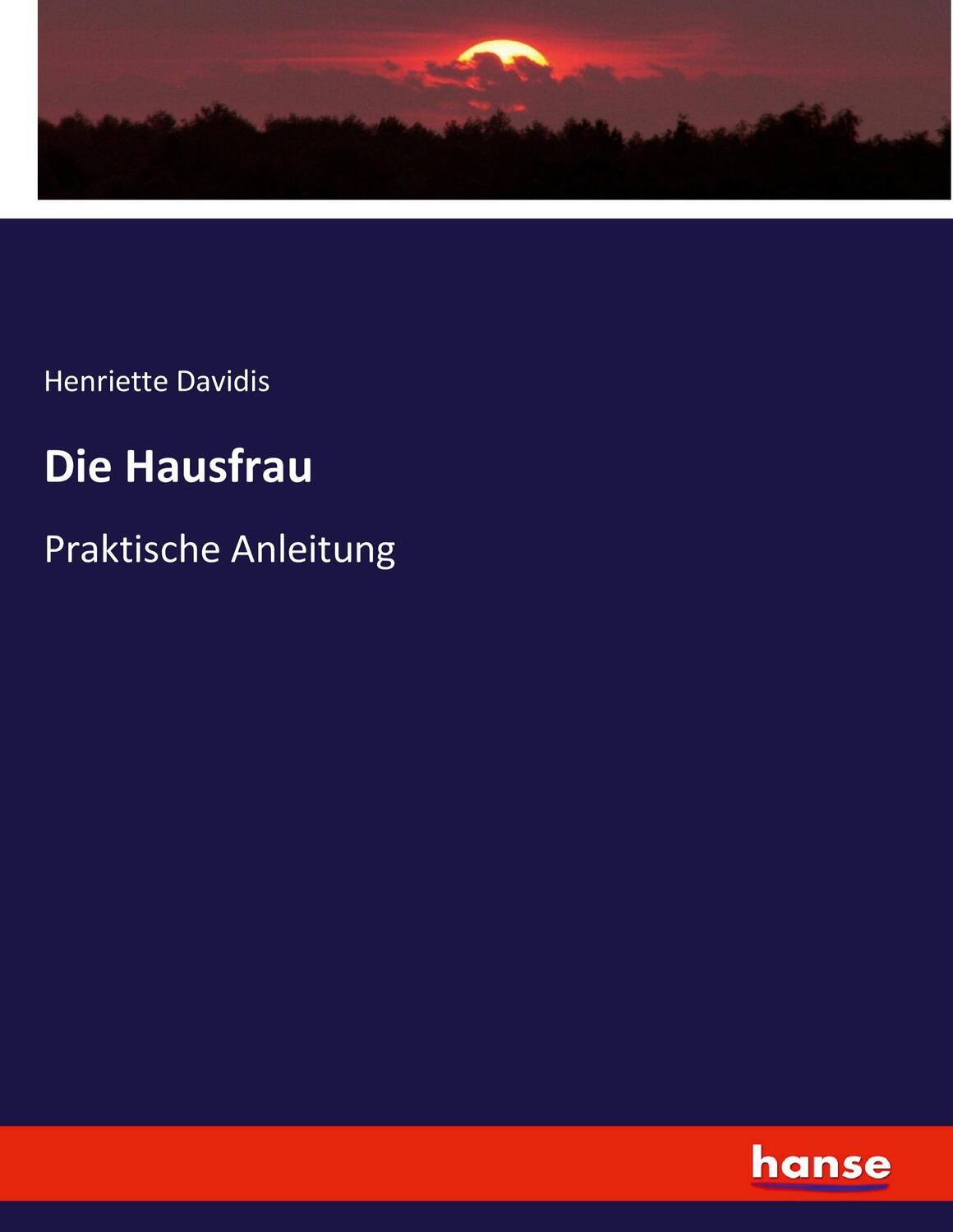 Cover: 9783743460232 | Die Hausfrau | Praktische Anleitung | Henriette Davidis | Taschenbuch