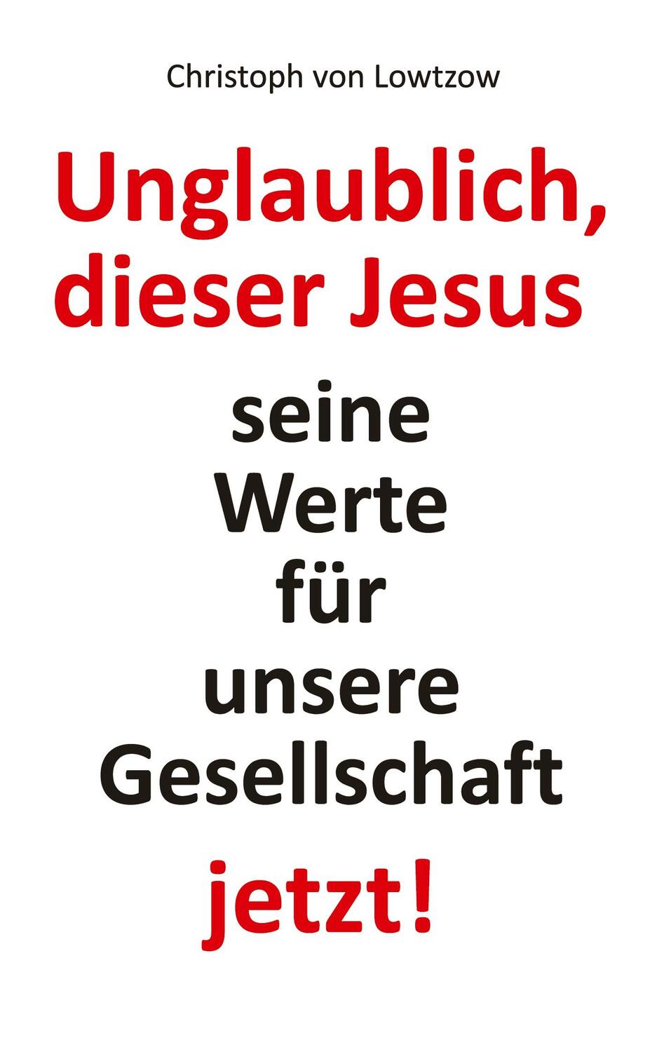 Cover: 9783347616127 | Unglaublich, dieser Jesus | Christoph von Lowtzow | Taschenbuch | 2022