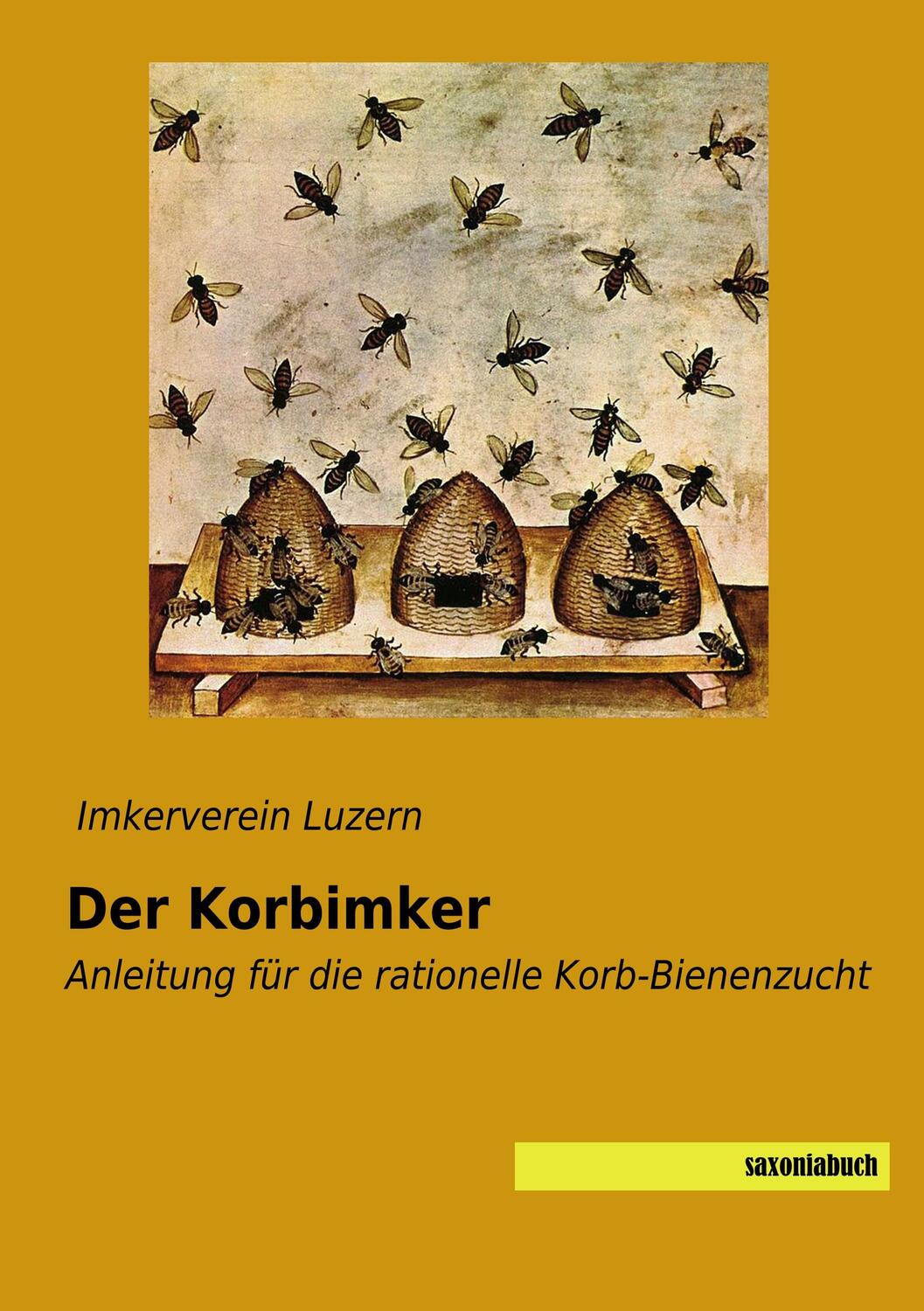 Cover: 9783957705853 | Der Korbimker | Anleitung für die rationelle Korb-Bienenzucht | Luzern