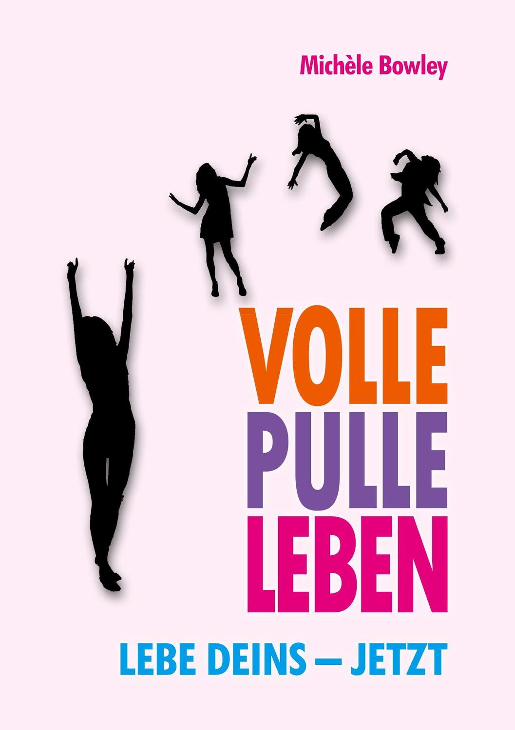 Cover: 9783736977198 | Volle Pulle Leben. Lebe deins ¿ jetzt | Michèle Bowley | Taschenbuch