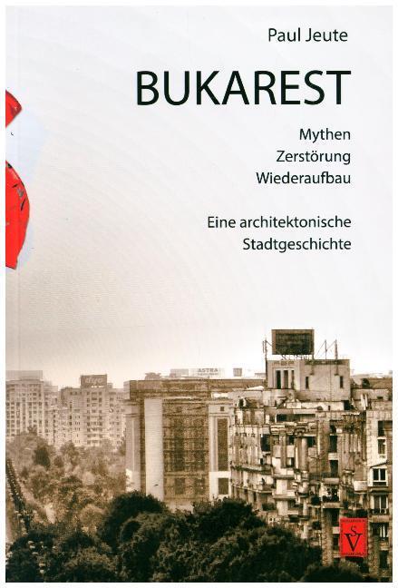 Cover: 9783944529172 | Bukarest - Mythen, Zerstörung, Wiederaufbau | Paul Jeute | Taschenbuch