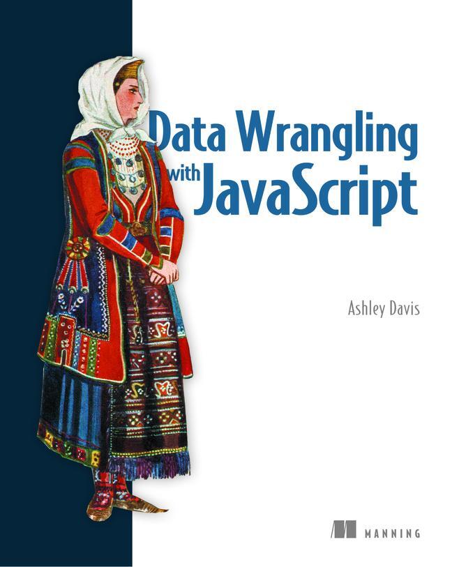Cover: 9781617294846 | Data Wrangling with JavaScript | Ashley Davis | Taschenbuch | Englisch