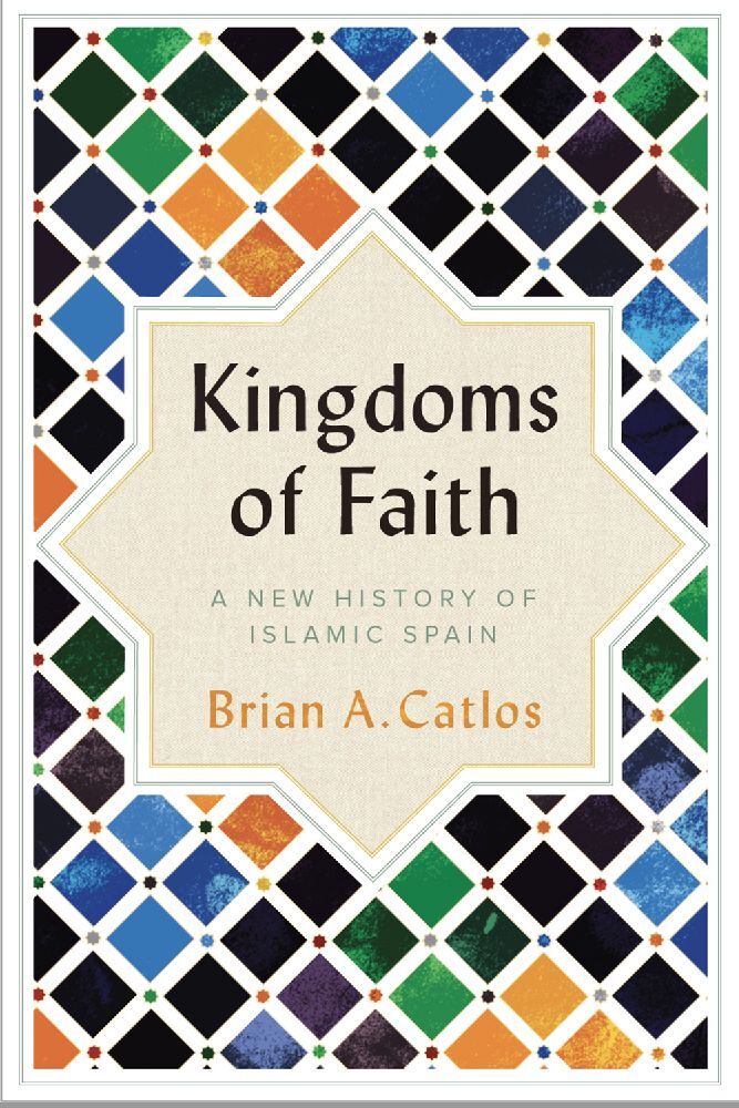 Cover: 9781787380035 | Kingdoms of Faith | A New History of Islamic Spain | Brian A. Catlos