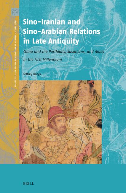 Cover: 9789004695436 | Sino-Iranian and Sino-Arabian Relations in Late Antiquity | Kotyk