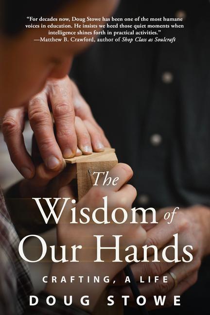 Cover: 9781610355018 | The Wisdom of Our Hands: Crafting, a Life | Doug Stowe | Taschenbuch