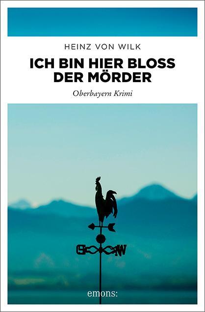Cover: 9783740811549 | Ich bin hier bloß der Mörder | Oberbayern Krimi | Heinz von Wilk