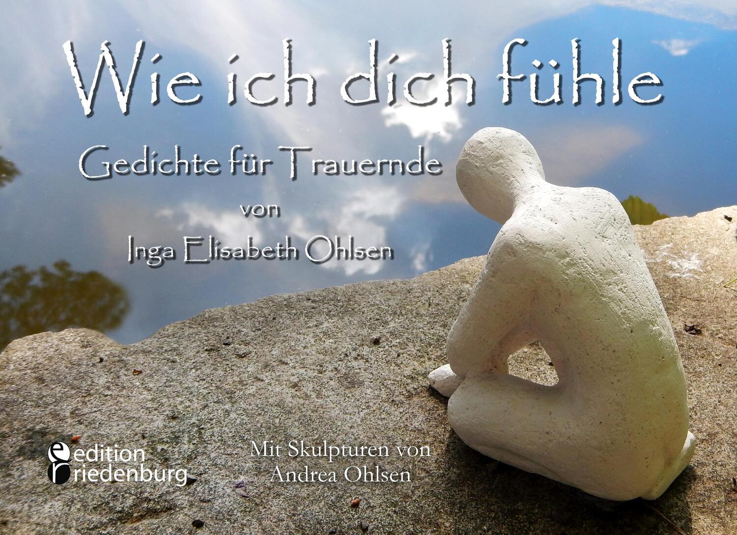 Cover: 9783903085701 | Wie ich dich fühle - Gedichte für Trauernde. Mit Skulpturen von...