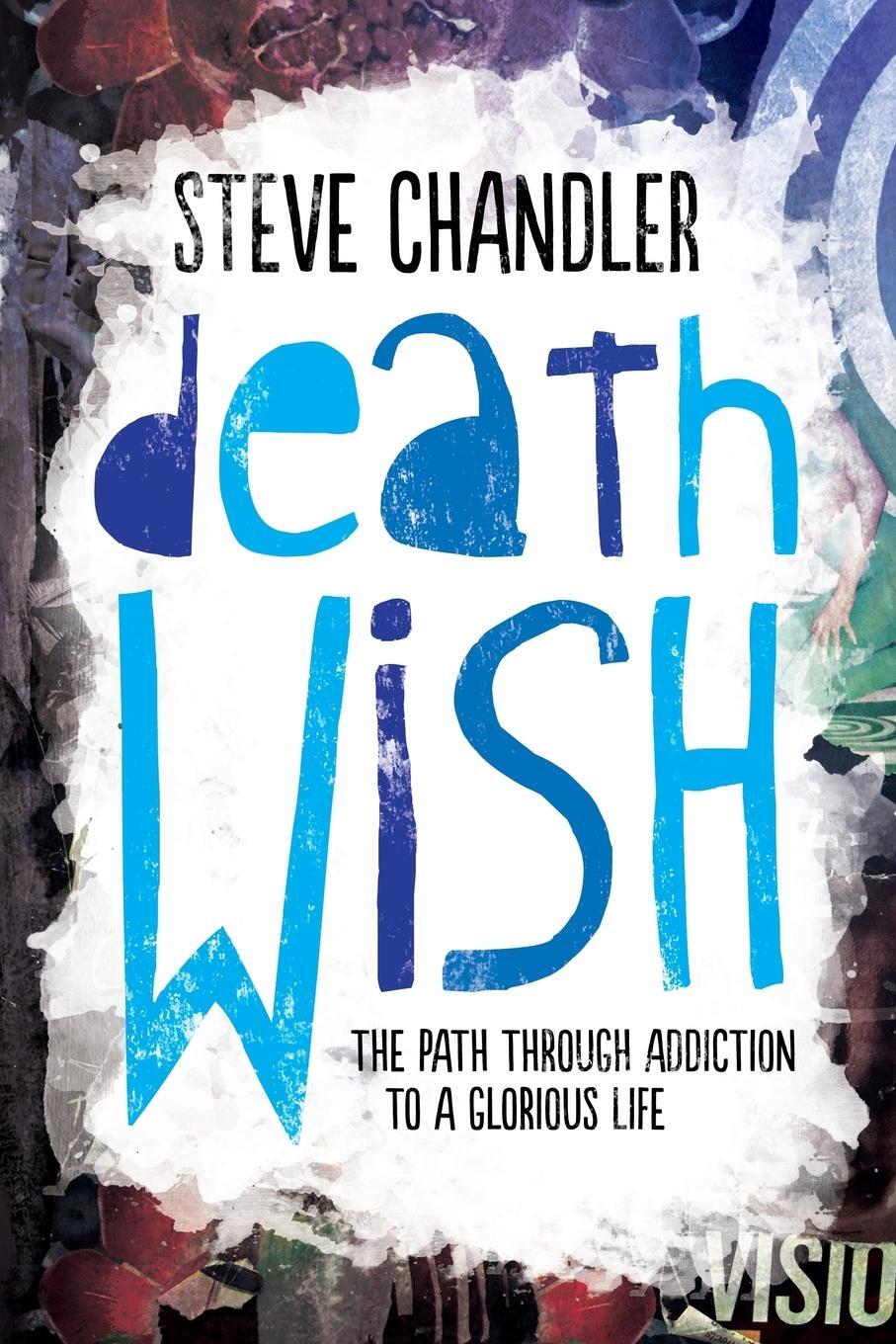 Cover: 9781600251016 | Death Wish | The Path through Addiction to a Glorious Life | Chandler