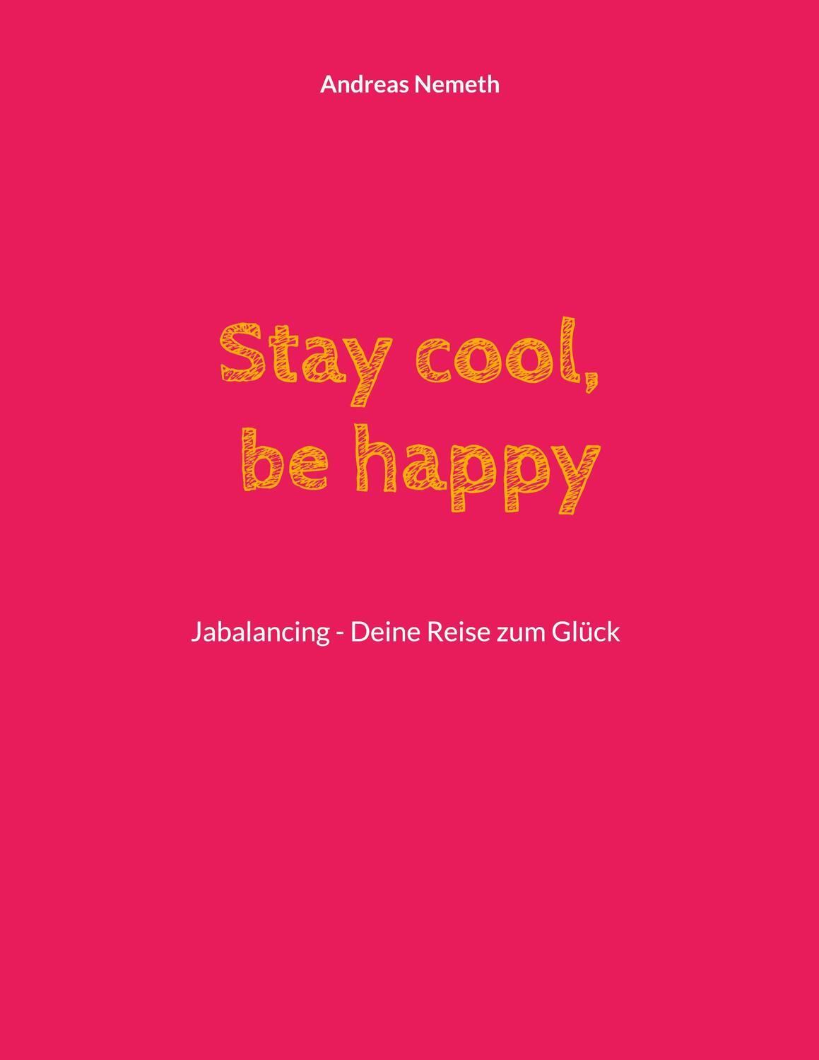 Cover: 9783944638157 | Stay cool, be happy | Jabalancing - Deine Reise zum Glück | Nemeth