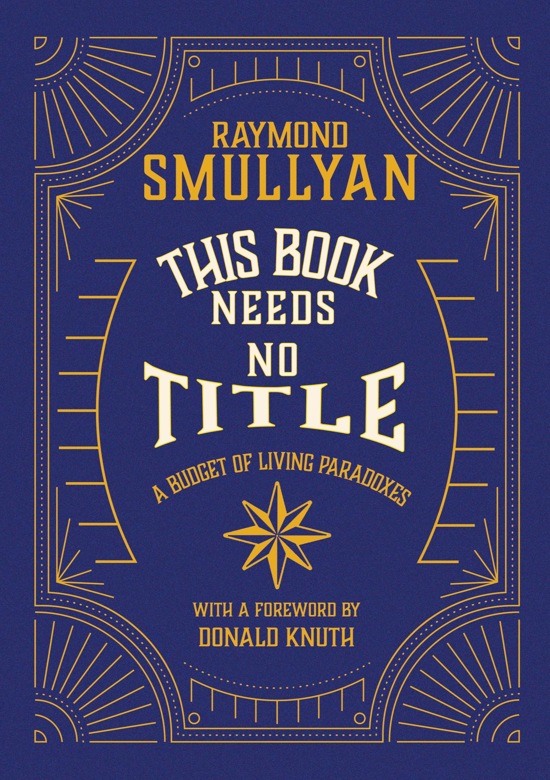 Cover: 9781958823002 | This Book Needs No Title | A Budget of Living Paradoxes | Smullyan