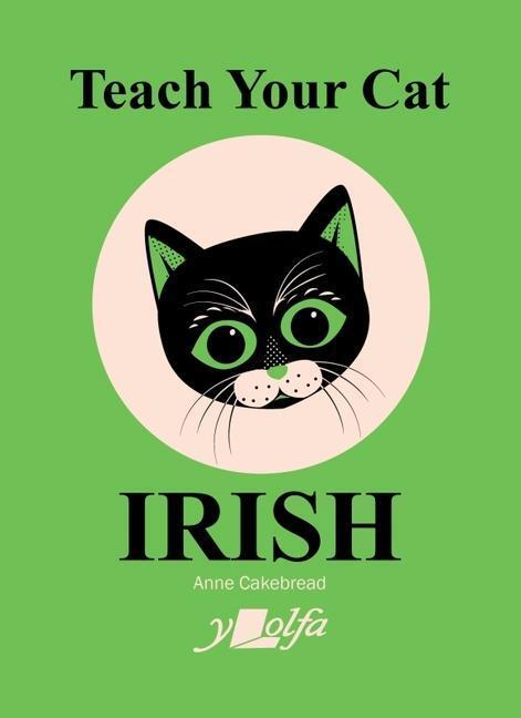 Cover: 9781800993402 | Teach Your Cat Irish | Anne Cakebread | Taschenbuch | Englisch | 2023