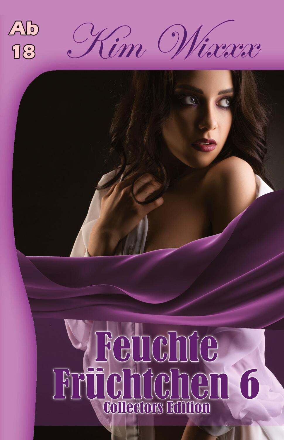 Cover: 9783910393097 | Feuchte Früchtchen 6 | Collectors Edition | Kim Wixxx | Taschenbuch